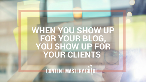 When you show up for your blog, you show up for your clients